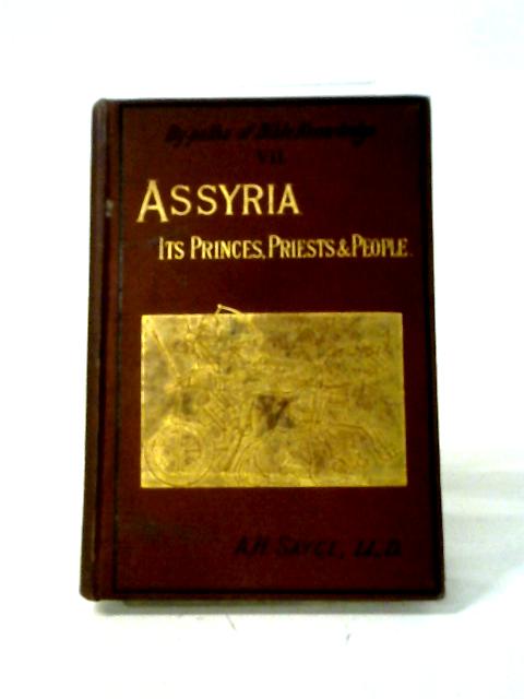 Assyria, Its Princes, Priests, and People (By-Paths of Bible Knowledge VII) By A. H. Sayce