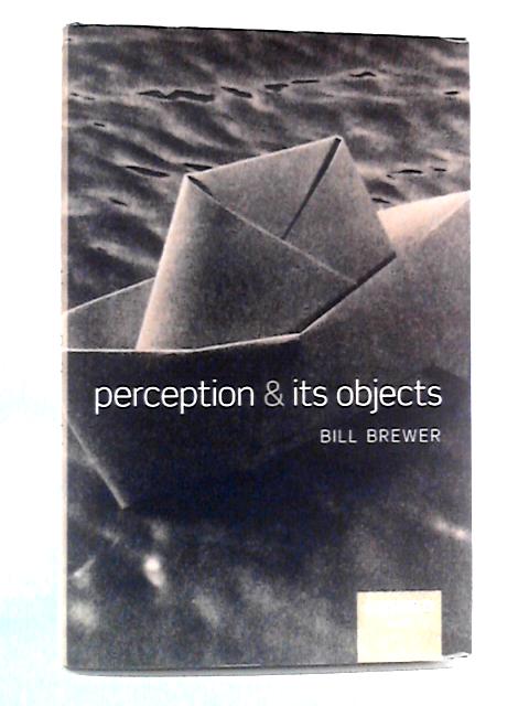 Perception & Its Objects By Bill Brewer