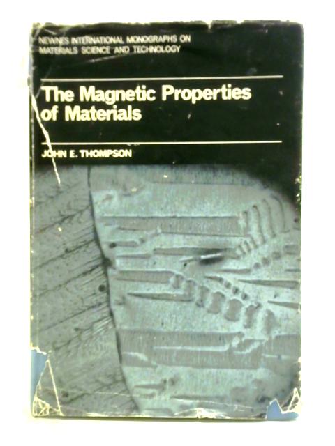 The Magnetic Properties of Materials By John Eaton Thompson