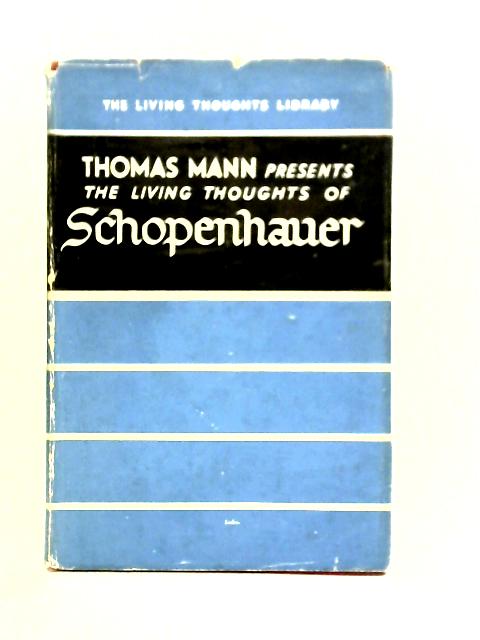 Thomas Mann Presents the Living Thoughts of Schopenhauer By Thomas Mann
