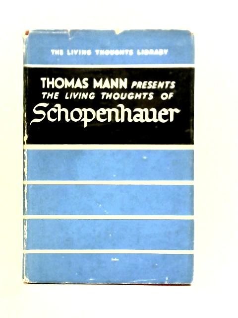 Thomas Mann Presents the Living Thoughts of Schopenhauer von Thomas Mann