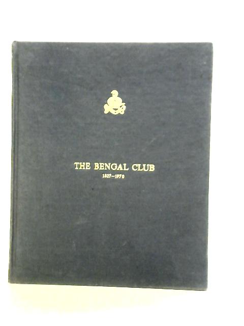 The Bengal Club (1827-1970) By Unstated