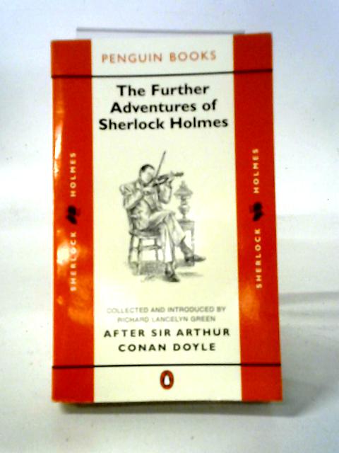 The Further Adventures Of Sherlock Holmes: After Sir Arthur Conan Doyle By Richard Lancelyn Green