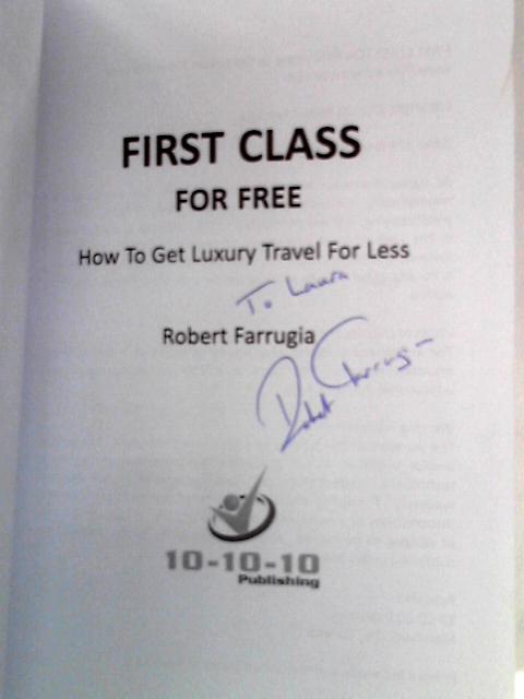 First Class For Free: How To Get Luxury Travel For Less von Robert Farrugia