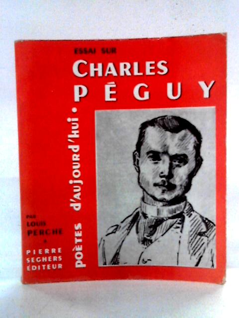 Essai Sur Charles Peguy By Louis Perche