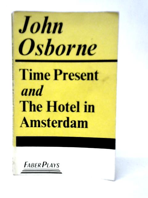 Time Present and The Hotel In Amsterdam By John Osborne