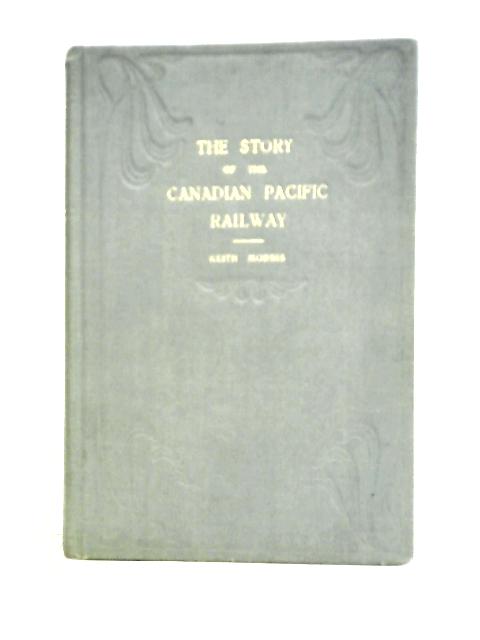 The Story of the Canadian Pacific Railway von Keith Morris