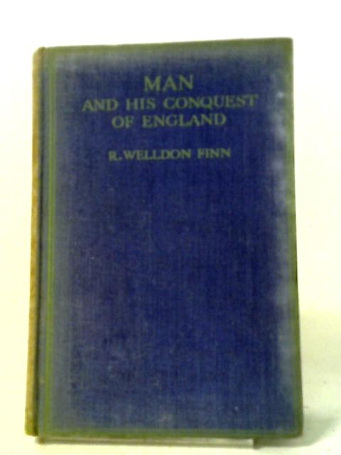 Man and His Conquest England By R. Welldon Finn