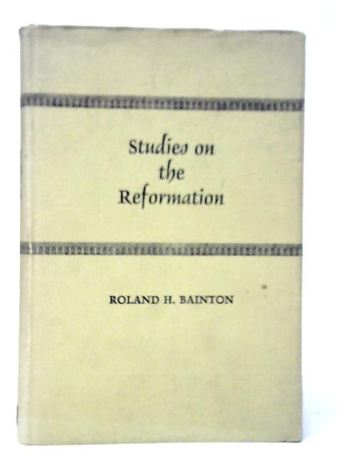 Studies on the Reformation By Roland H.Bainton