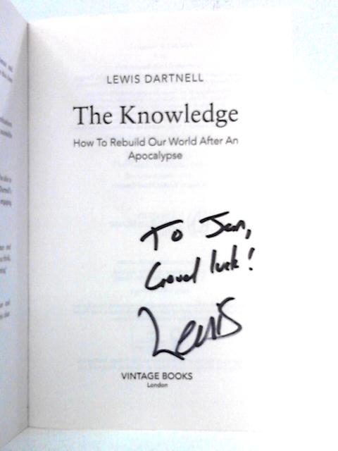 The Knowledge: How To Rebuild Our World After An Apocalypse von Lewis Dartnell