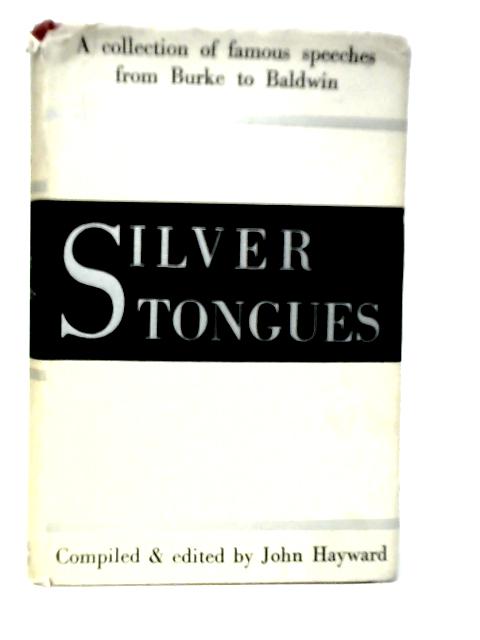 Silver Tongues: Famous Speeches from Burke to Baldwin By John Hayward