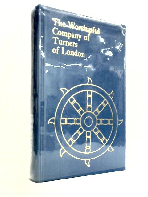 The Worshipful Company of Turners of London By Roland Champness