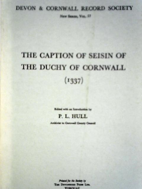 The Caption of Seisin of the Duchy of Cornwall, 1337 von P. L. Hull