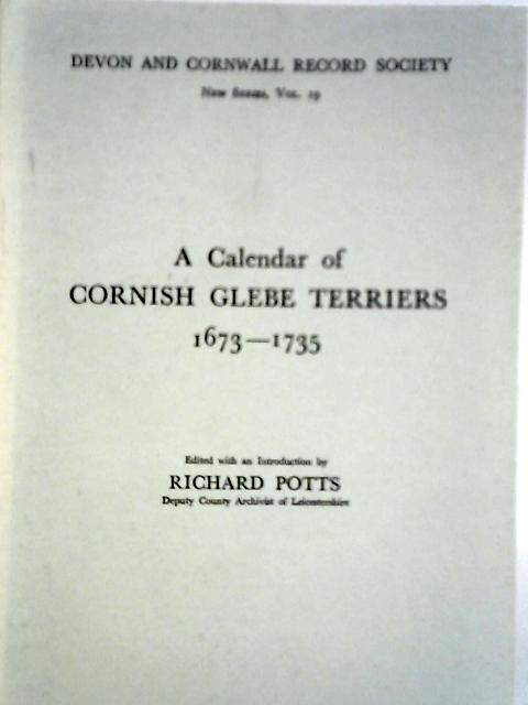 A Calendar Of Cornish Glebe Terriers 1673-1735 von Richard Potts (ed)