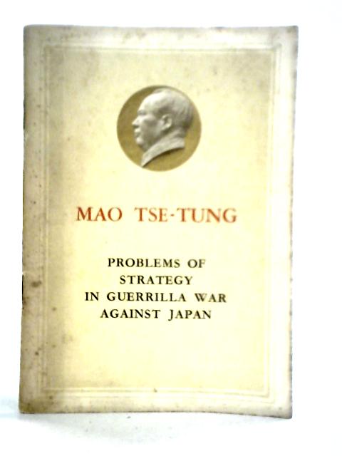 Problems Of Strategy In Guerrilla War Against Japan von Mao Tse-Tung