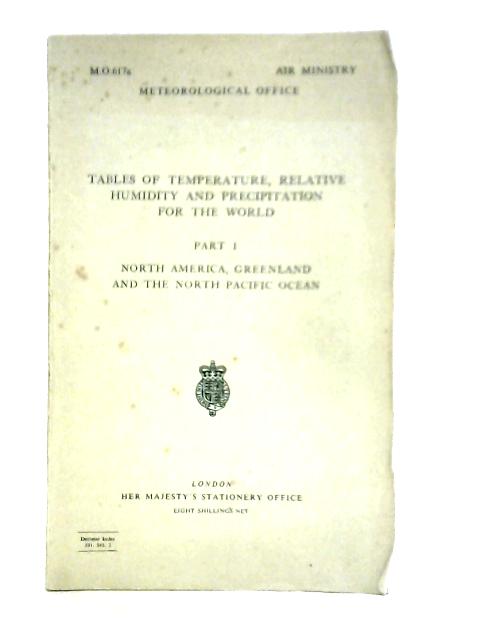 Tables of Temperature, Relative Humidity and Precipitation for the World. Part I : North America, Greenland and the North Pacific Ocean By Unstated