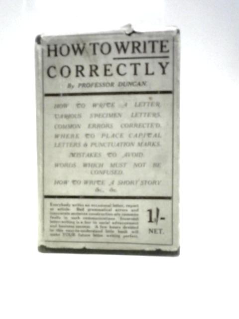 How to Write Correctly: Hints for all Who Compose By Professor Duncan