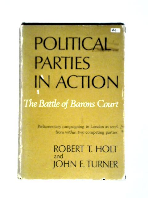 Political Parties in Action: The Battle of Barons Court von R. T. Holt & J. E. Turner