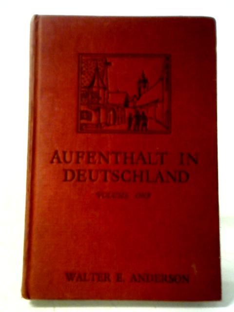 Aufenthalt in Deutschland Volume One By Walter Anderson