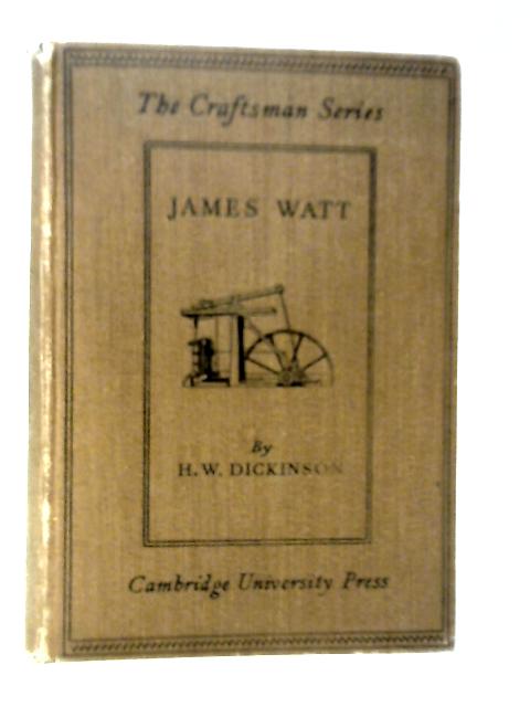 James Watt: Craftsman & Engineer By H.W.Dickinson