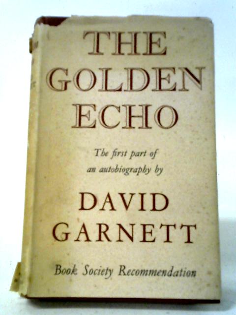 The Golden Echo Being The First Part of an Autobiography von David Garnett