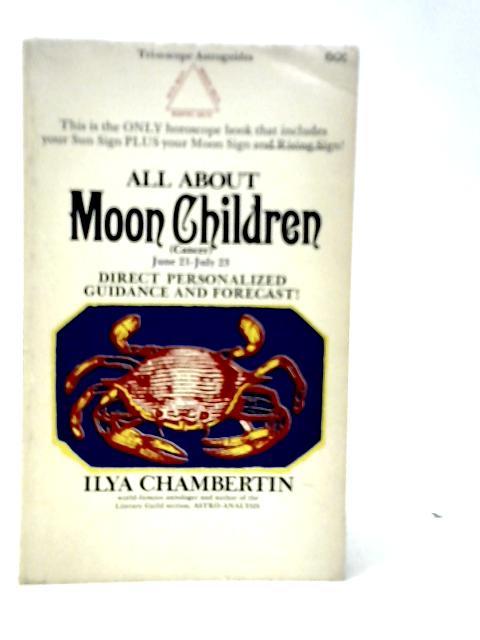 All About Moon Children (Cancer) June 21-July 23 von Ilya Chambertin