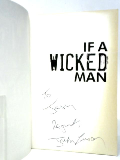 If a Wicked Man: True Freedom Behind Bars By John Sealey