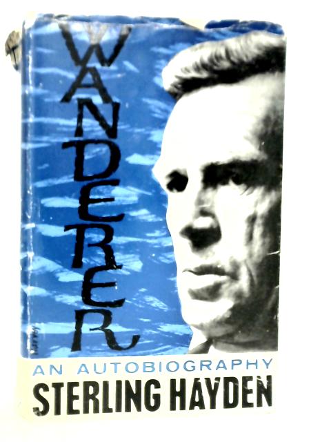 Wanderer an Autobiography By Sterling Hayden