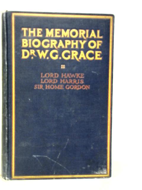 The Memorial Biography Of Dr.W.G.Grace von Lord Hawke et Al.