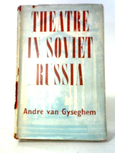 Theatre In Soviet Russia By Andre Va Gyseghem