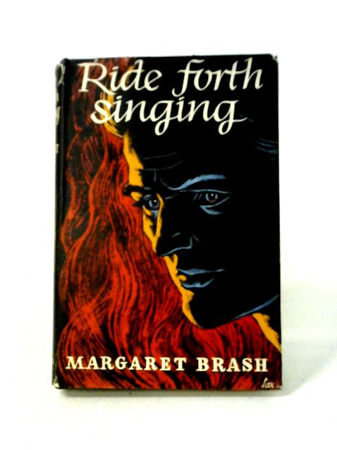 Ride Forth Singing. By Margaret Brash