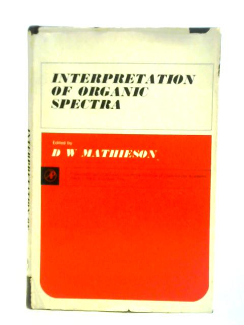 Interpretation of Organic Spectra By D. W. Mathieson