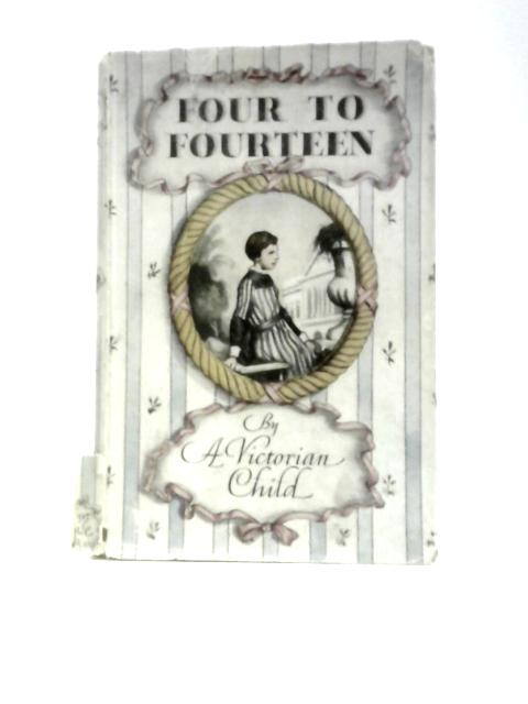 Four to Fourteen By A Victorian Child