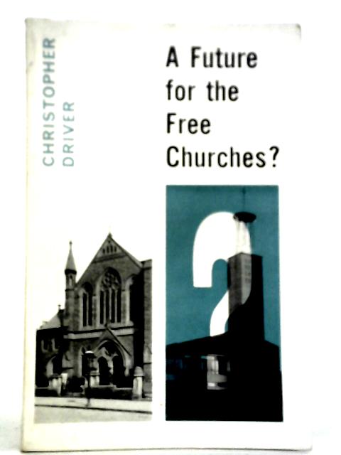 A Future for the Free Churches? von Christopher Driver