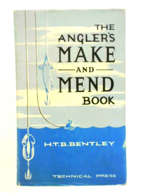 Angler's Make and Mend Book By H. T. B. Bentley