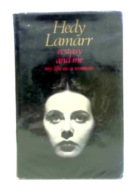 Ecstasy and Me My Life as a Woman By Hedy Lamarr