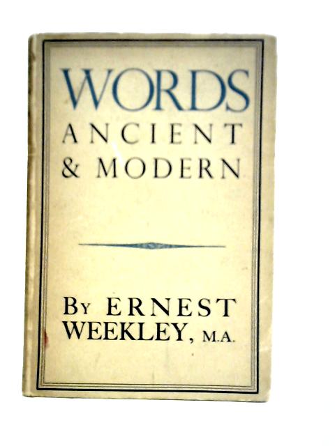 Words Ancient & Modern [First Edition] von Ernest Weekley