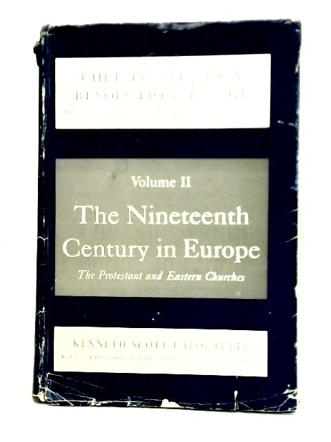 Christianity In A Revolutionary Age II: The Nineteenth Century In Europe - The Protestant And Eastern Churches. von Kenneth Scott Latourette