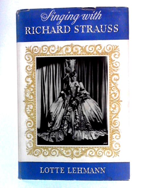 Singing with Richard Strauss By Lotte Lehmann