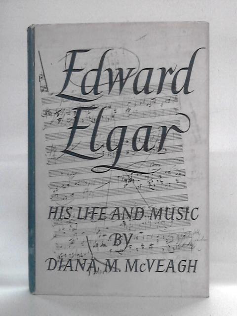 Edward Elgar: His Life and Music By Diana M. McVeagh