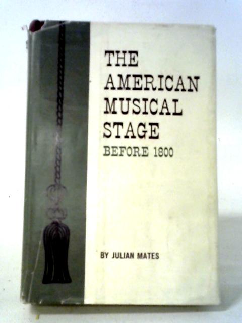 American Musical Stage Before 1800 By Julian Mates