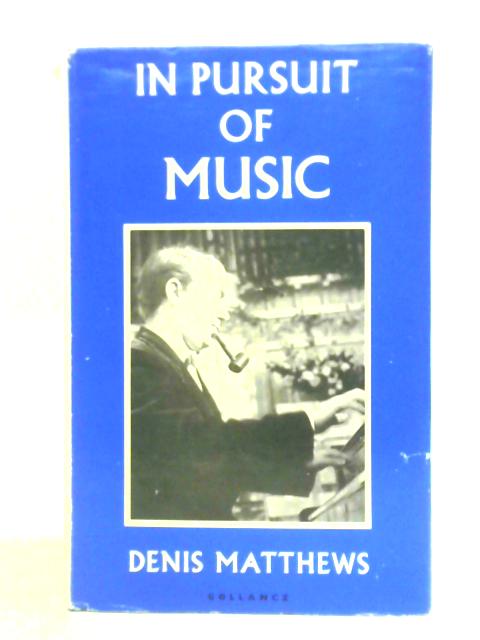 In Pursuit Of Music By Denis Matthews