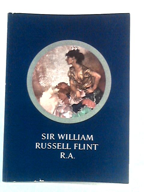 Works by Sir William Russell Flint, R A Exhibition Catalogue By William Russell Flint
