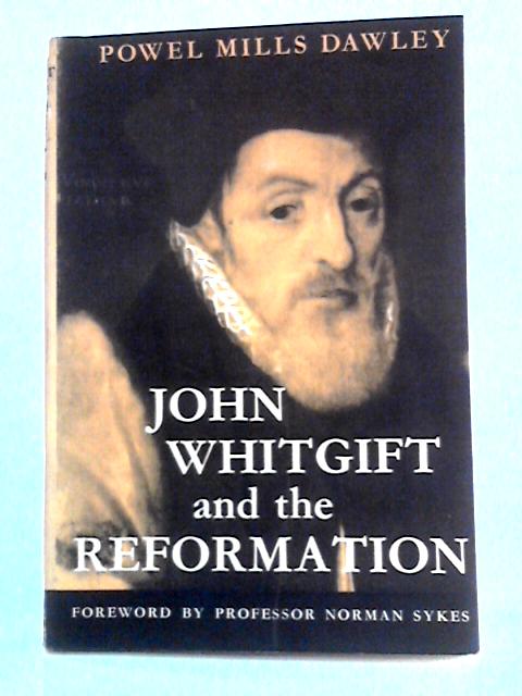 John Whitgift and the Reformation par Powel Mills Dawley