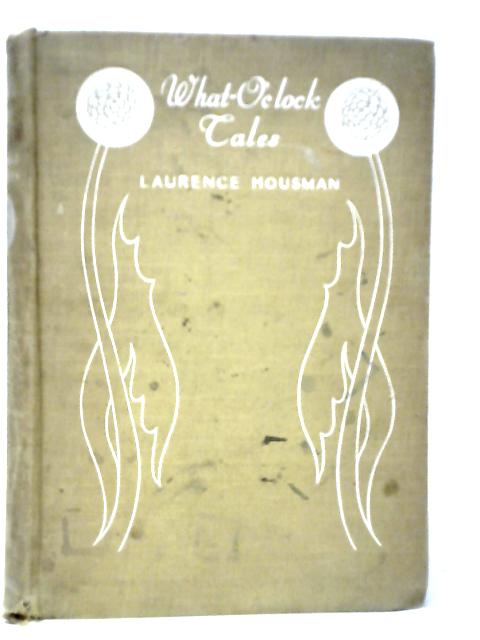 What-o'Clock Tales By Laurence Housman