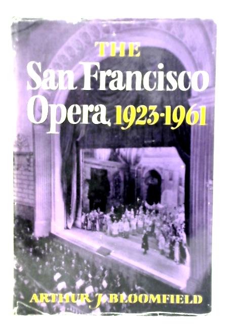 The San Francisco Opera 1923-1961 By Arthur J.Bloomfield