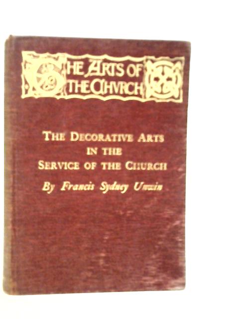 The Decorative Arts in the Service of the Church von Francis Sydney Unwin