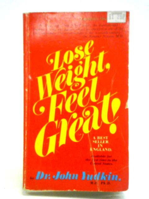 Lose Weight, Feel Great! By John Yudkin