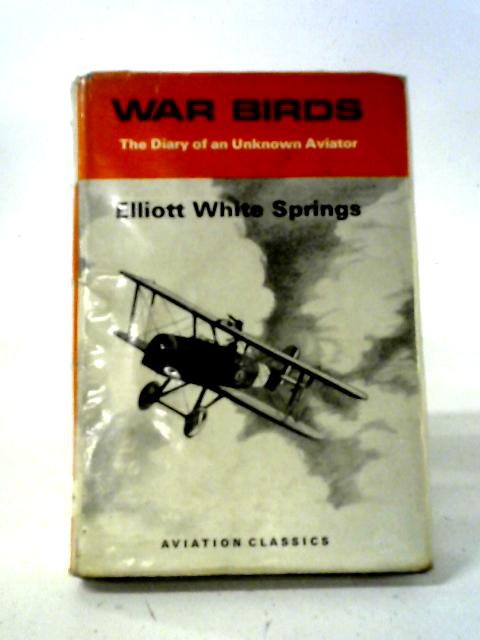 War Birds: The Diary of An Unknown Aviator (Aviation Classics) By Elliott White Springs