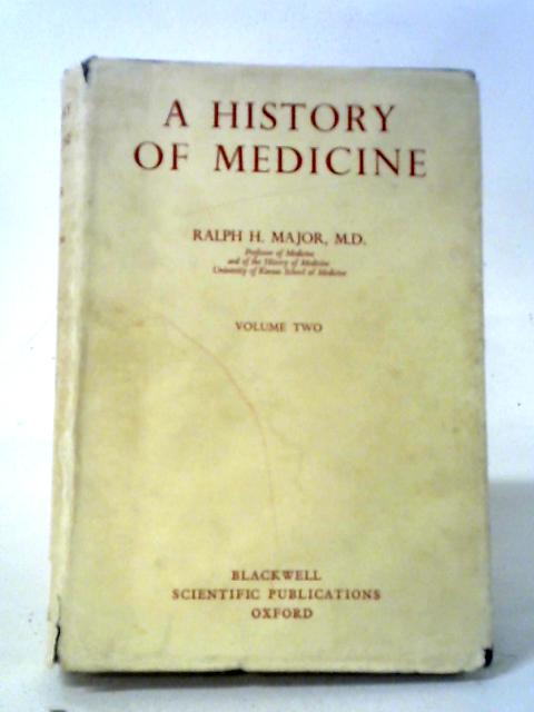 History of Medicine Volume Two By Ralph H. Major